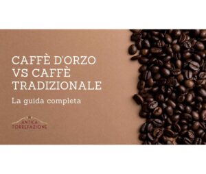 Caffè d'Orzo vs Caffè Tradizionale